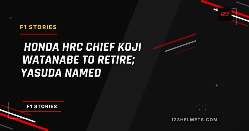 123Helmets editorial card — Honda HRC Chief Koji Watanabe to Retire; Yasuda Named