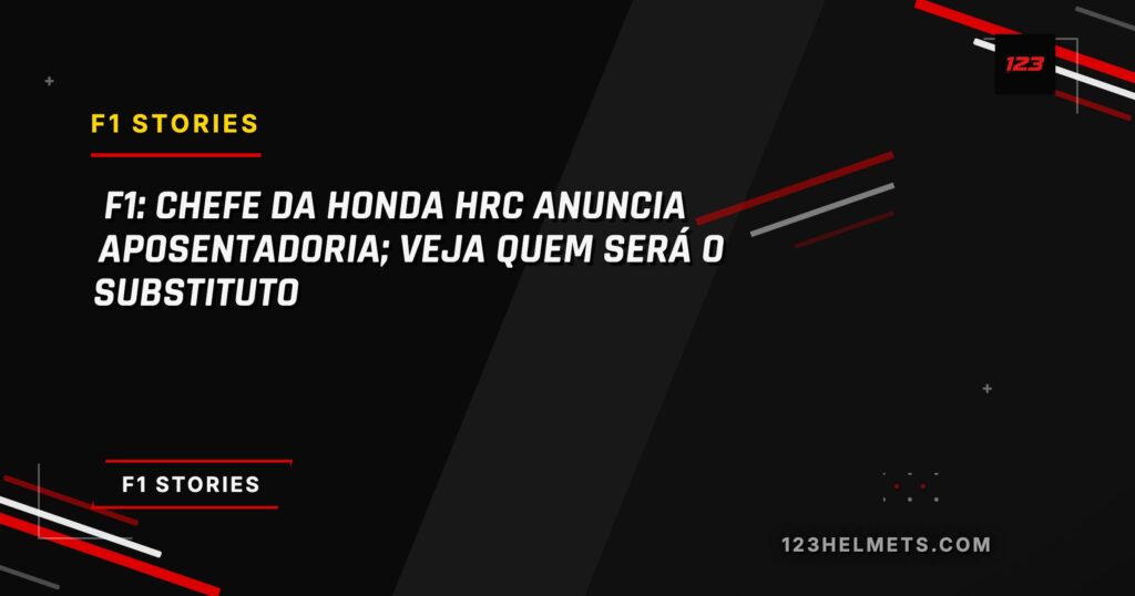 123Helmets editorial card — F1: Chefe da Honda HRC anuncia aposentadoria; veja quem será o substituto
